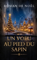 Un vœu au pied du sapin: Elle ne croyait plus aux miracles, jusqu’à ce réveillon (Noël 2026 — Les Promesses de Noël) (French Edition) B0H2SGXMPD Book Cover