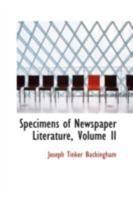 Specimens Of Newspaper Literature, With Personal Memoirs, Anecdotes And Reminiscences 1179466403 Book Cover