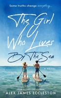 The Girl Who Lives By The Sea: A Tender Story of Love, Lost Roots, and a Truth That Could Change Everything. B0GWHCLVY7 Book Cover