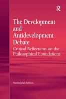 The Development and Antidevelopment Debate: Critical Reflections on the Philosophical Foundations 1138260932 Book Cover