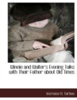 Winnie and Walter's Evening Talks with Their Father about Old Times 111788791X Book Cover