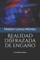 Realidad disfrazada de engaño: Tus sentidos mienten (Spanish Edition) B087SFZ511 Book Cover
