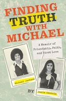 Finding Truth with Michael: A Memoir of Friendship, Faith, and First Love B0GMV72VG4 Book Cover