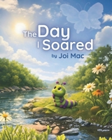 The Day I Soared: Because believing in yourself changes everything B0GS2QKBKH Book Cover