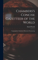 Chambers's Concise Gazetteer of the World: Topographical, Statistical, Historical, Pronouncing 9354210155 Book Cover
