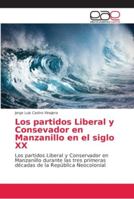 Los partidos Liberal y Consevador en Manzanillo en el siglo XX 6202168439 Book Cover