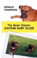 The Boxer Diaries: Saving Baby Elsie (The Boxer Diaries) 0595489761 Book Cover