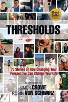 Thresholds: 75 Stories of How Changing Your Perspective Can Change Your Life 1985648695 Book Cover