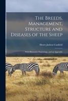 The Breeds, Management, Structure and Diseases of the Sheep: With Illustrative Engravings, and an Appendix 1017364923 Book Cover