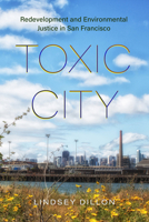 Toxic City: Redevelopment and Environmental Justice in San Francisco 0520396227 Book Cover