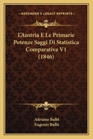 L'Austria E Le Primarie Potenze Saggi Di Statistica Comparativa V1 (1846) 1160128464 Book Cover