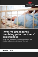 Invasive procedures involving pain: mothers' experiences 6206964132 Book Cover