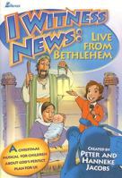 I Witness News: Live From Bethlehem (A Christmas Musical for Children About God's Perfect Plan for Us) 0834172828 Book Cover
