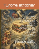 THE ENCYCLOPEDIA OF NONSINCE VOL 4 GEOGRAPHY, BORDERS, AND OTHER LOCATION CRIMES: Because Waffle B0HH3363LD Book Cover