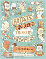 Artists, Writers, Thinkers, Dreamers: Portraits of Fifty Famous Folks & All Their Weird Stuff 1452114560 Book Cover