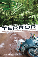 Two Wheels Through Terror: Diary of a South American Motorcycle Odyssey 1884313493 Book Cover