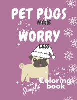 Pet More Pugs Worry Less - Simple Coloring book: The Coloring and Activity Book with Funny and Cute Dog Design for Xmas B08Q6HK11R Book Cover