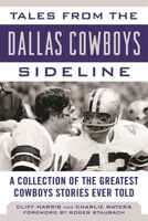Tales from the Dallas Cowboys Sideline: A Collection of the Greatest Cowboys Stories Ever Told 1613218907 Book Cover