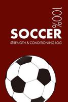Soccer Strength and Conditioning Log: Daily Soccer Sports Workout Journal and Fitness Diary For Player and Coach - Notebook 1797799819 Book Cover