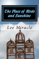 The Place of Birds and Sunshine 1500446475 Book Cover