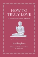 How to Truly Love: An Ancient Guide to a Life of Kindness (Ancient Wisdom for Modern Readers) 0691292817 Book Cover