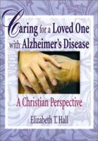 Caring for a Loved One with Alzheimer's Disease: A Christian Perspective (Haworth Pastoral Press Religion and Mental Health) 0789008734 Book Cover