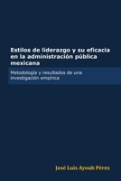Estilos de Liderazgo y Su Eficacia En La Administracion Publica Mexicana 0557851084 Book Cover