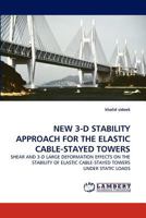 NEW 3-D STABILITY APPROACH FOR THE ELASTIC CABLE-STAYED TOWERS: SHEAR AND 3-D LARGE DEFORMATION EFFECTS ON THE STABILITY OF ELASTIC CABLE-STAYED TOWERS UNDER STATIC LOADS 3844333924 Book Cover