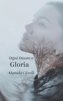 OGNI ONORE E GLORIA (Italian Edition) B0FN791FD2 Book Cover