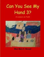 Can You See My Hand 3? : A Lesson on Faith 151471020X Book Cover