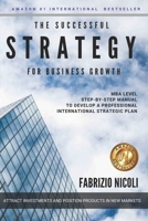 THE SUCCESSFUL STRATEGY FOR BUSINESS GROWTH: MBA step-by-step guide to develop a professional effective Strategy & feasibility plan to attract ... in new Markets (Fabrizio Nicoli MBA manual) 1713456087 Book Cover