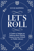 Let's Roll: A Guide to Setting up Tabletop Role-Playing Games in your School or Public Library 1783306130 Book Cover