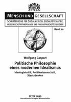 Politische Philosophie Eines Modernen Idealismus: Ideologiekritik, Politikwissenschaft, Staatsdenken 3631630255 Book Cover