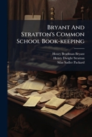 Bryant And Stratton's Common School Book-keeping: Embracing Single And Double Entry ... 1245598082 Book Cover
