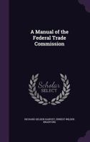 A Manual of the Federal Trade Commission 1240076320 Book Cover