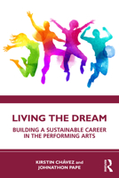 Living the Dream Building a Sustainable Career in the Performing Arts 1032600772 Book Cover