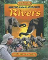 Amazing Animal Adventures in Rivers (Going Wild) 1894856899 Book Cover