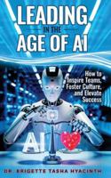 LEADING IN THE AGE OF AI: How to Inspire Teams, Foster Culture and Elevate Success 9769609285 Book Cover