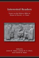 Interested Readers: Essays on the Hebrew Bible in Honor of David J. A. Clines 1589839242 Book Cover