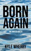 Born Again: The Water Birth 1973622602 Book Cover