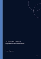 An Annotated Census of Copernicus' De Revolutionibus (Nuremberg, 1543 and Basel, 1566) (Studia Copernicana - Brill) 9004114661 Book Cover