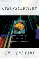 Cyberseduction: Reality in the Age of Psychotechnology 1573927430 Book Cover