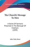 The Church's Message To Men: A Series Of Sermons Preached In The Borough Of Chatham (1899) 0548733937 Book Cover