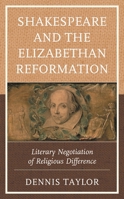 Shakespeare and the Elizabethan Reformation: Literary Negotiation of Religious Difference 1666902101 Book Cover