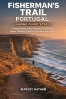 FISHERMAN’S TRAIL PORTUGAL HIKING GUIDE 2026: Coastal Walks, Rota Vicentina Routes and Scenic Cliffside Trails in Southwest Portugal (Global Hiking Trail Guides) B0GW5N3TN6 Book Cover