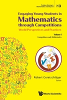 Engaging Young Students in Mathematics Through Competitions - World Perspectives and Practices: Volume I - Competition-Ready Mathematics; Entertaining ... (Problem Solving in Mathematics and Beyond) 9811207232 Book Cover