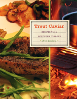 Trout Caviar: Recipes from a Northern Forager 0873518195 Book Cover