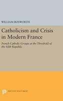 Catholicism And Crisis In Modern France - Primary Source Edition 1018170464 Book Cover