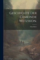 Geschichte Der Gemeinde Wetzikon. 102184201X Book Cover