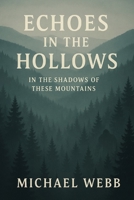Echoes in the Hollows: In the Shadows of These Mountains B0FPQLZ2LC Book Cover